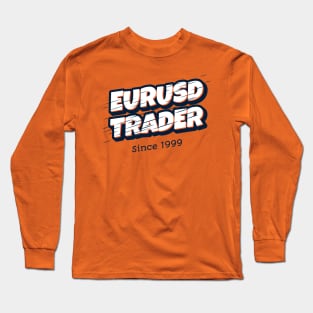 EURUSD TRADER since 1999 Long Sleeve T-Shirt